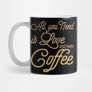 All You Need Is Love And More Coffee Mug